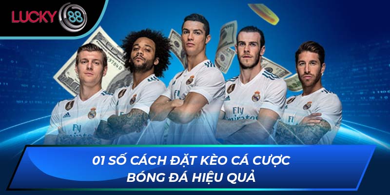 01 số cách đặt kèo cá cược bóng đá hiệu quả 01 số cách đặt kèo cá cược bóng đá hiệu quả