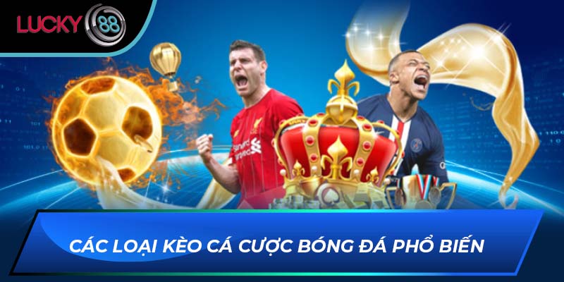 Các loại kèo cá cược bóng đá phổ biến Các loại kèo cá cược bóng đá phổ biến
