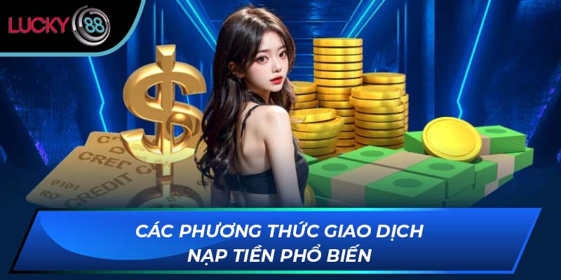 Các phương thức giao dịch nạp tiền phổ biến