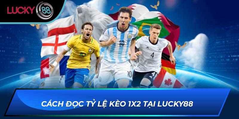Cách đọc tỷ lệ kèo 1X2 tại LUCKY88 Cách đọc tỷ lệ kèo 1X2 tại LUCKY88