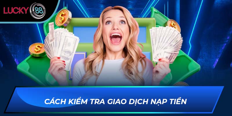 Cách kiểm tra giao dịch nạp tiền