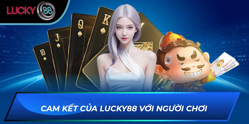 Cam kết của LUCKY88 với người chơi Cam kết của LUCKY88 với người chơi