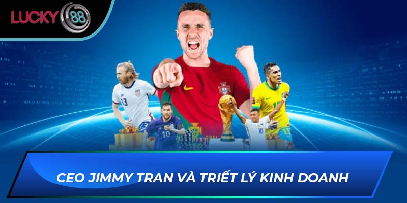 CEO Jimmy Tran và triết lý kinh doanh