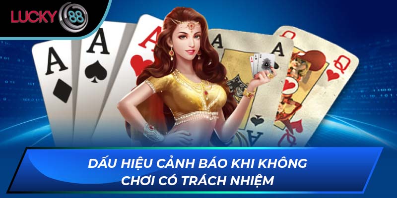 Dấu hiệu cảnh báo khi không chơi có trách nhiệm Dấu hiệu cảnh báo khi không chơi có trách nhiệm