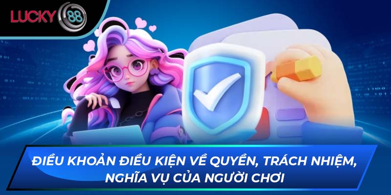 Điều khoản điều kiện về quyền, trách nhiệm, nghĩa vụ của người chơi