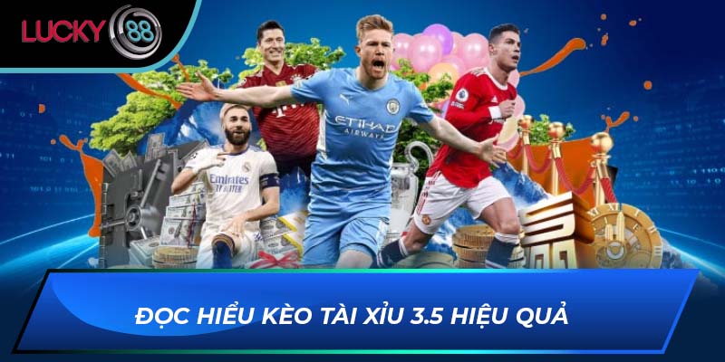 Đọc hiểu kèo tài xỉu 3.5 hiệu quả