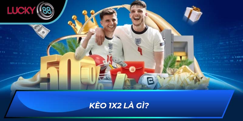 Kèo 1X2 là gì? Kèo 1X2 là gì?