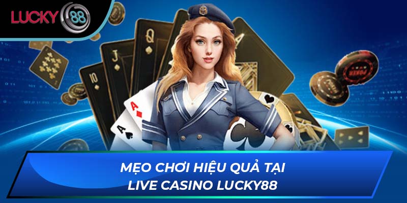 Mẹo chơi hiệu quả tại Live Casino LUCKY88