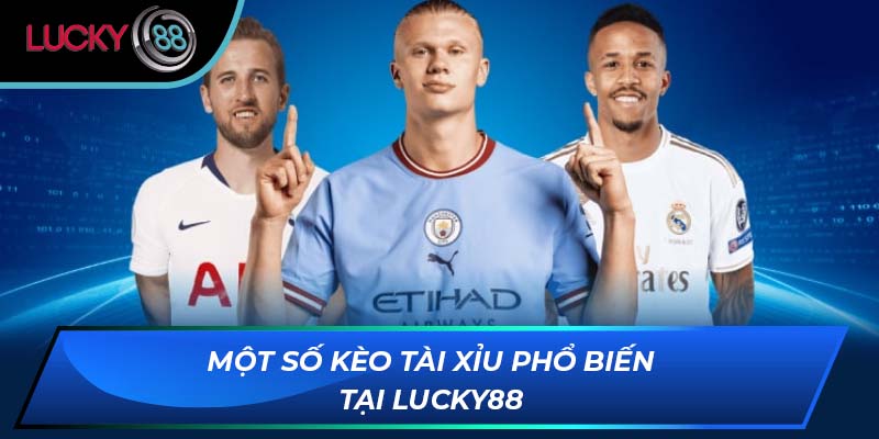 Một số kèo tài xỉu phổ biến tại LUCKY88 Một số kèo tài xỉu phổ biến tại LUCKY88