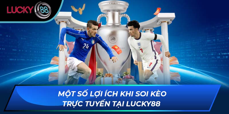Một số lợi ích khi soi kèo trực tuyến tại LUCKY88 Một số lợi ích khi soi kèo trực tuyến tại LUCKY88