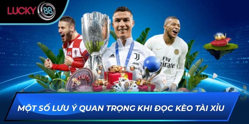 Một số lưu ý quan trọng khi đọc kèo tài xỉu