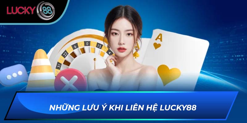 Những lưu ý khi liên hệ LUCKY88 Những lưu ý khi liên hệ LUCKY88