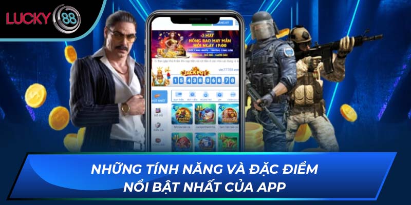 Những tính năng và đặc điểm nổi bật nhất của app