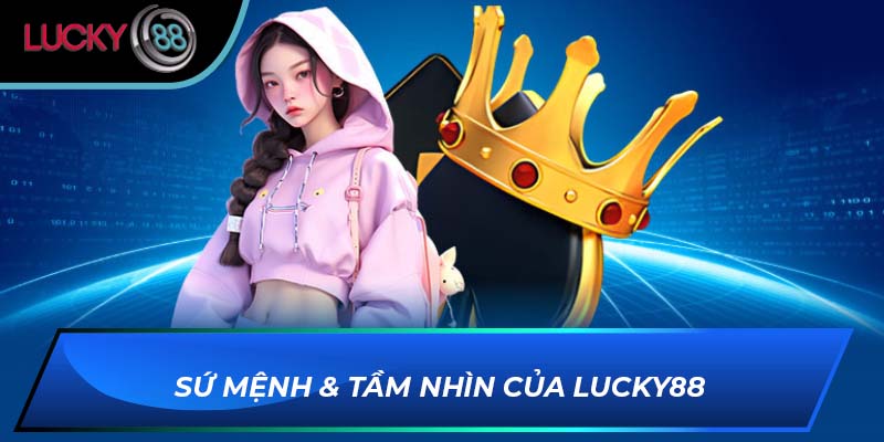 Sứ mệnh & tầm nhìn của LUCKY88 Sứ mệnh & tầm nhìn của LUCKY88