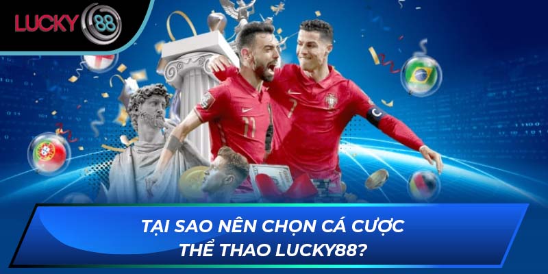 Tại sao nên chọn cá cược thể thao LUCKY88?