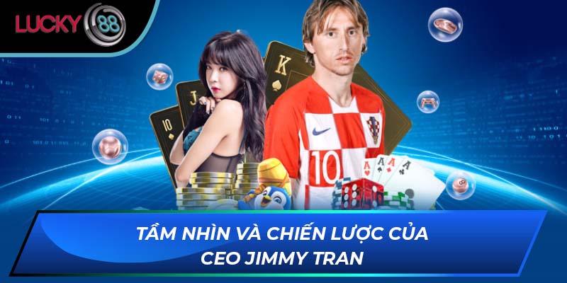 Tầm nhìn và chiến lược của CEO Jimmy Tran