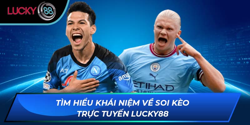 Tìm hiểu khái niệm về soi kèo trực tuyến LUCKY88 Tìm hiểu khái niệm về soi kèo trực tuyến LUCKY88