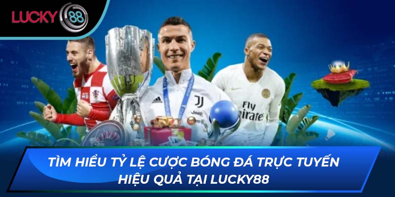 Tìm Hiểu Tỷ Lệ Cược Bóng Đá Trực Tuyến Hiệu Quả Tại LUCKY88