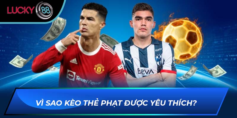 Vì sao kèo thẻ phạt được yêu thích? Vì sao kèo thẻ phạt được yêu thích?