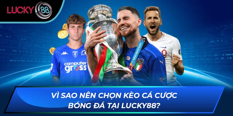 Vì sao nên chọn kèo cá cược bóng đá tại LUCKY88? Vì sao nên chọn kèo cá cược bóng đá tại LUCKY88?